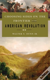Choosing Sides On The Frontier In The American Revolution