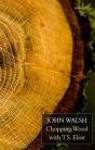 Chopping Wood With T.S. Eliot - Preview