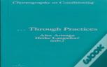 Choreography As Conditioning Â€¦ Through Practices