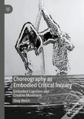 Choreography As Embodied Critical Inquiry