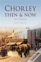Chorley Then & Now