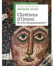 Chrétiens D'Orient ; Et S'Ils Disparaissent ?