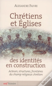 Chretiens Et Eglise : Des Identites En C Onstruction