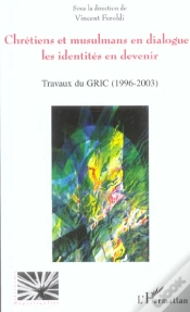 Capa do artigo Chretiens Et Musulmans En Dialogue ; Les Identites En Devenir ; Travaux Du Gric, 1996-2003