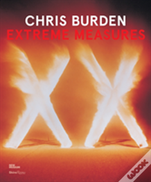 Chris Burden: Extreme Measures