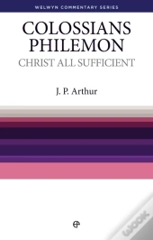 Christ All Sufficient - Colossians & Philemon : Colossians And Philemon Simply Explained