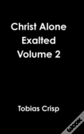 Christ Alone Exalted Volume 2