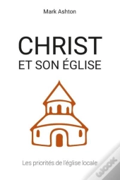 Christ Et Son Église : Les Priorités De L'Église Locale