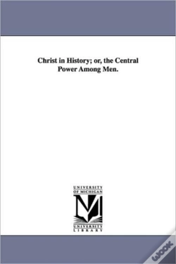 Capa do artigo Christ In History; Or, The Central Power Among Men.