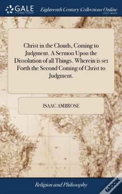 Capa do artigo Christ In The Clouds, Coming To Judgment. A Sermon Upon The Dissolution Of All Things. Wherein Is Set Forth The Second Coming Of Christ To Judgment.