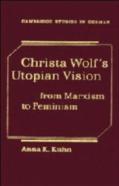 Christa Wolf'S Utopian Vision