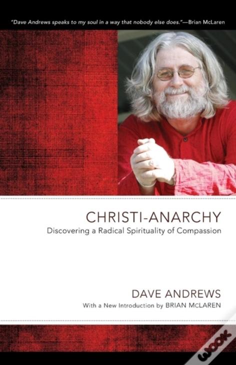 Christi-Anarchy: Discovering A Radical Sprituality Of Compassion