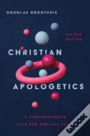 Christian Apologetics Â€“ A Comprehensive Case For Biblical Faith