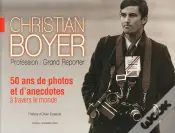 Christian Boyar Profession Grand Reporter 50ans De Photos Et D Anecdotes