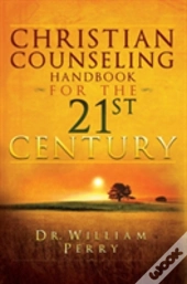 Christian Counseling Handbook For The 21st Century