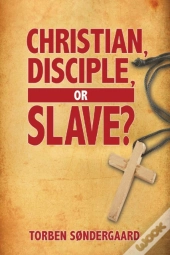 Christian, Disciple, Or Slave?