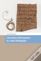 Christian Divination In Late Antiquity