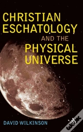Christian Eschatology And The Physical Universe