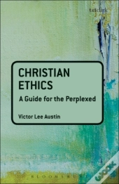 Christian Ethics: A Guide For The Perplexed