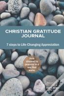 Christian Gratitude Journal, 7 Steps To Life-Changing Appreciation
