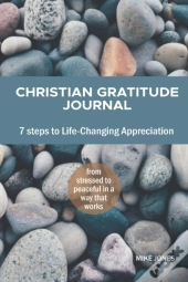 Christian Gratitude Journal, 7 Steps To Life-Changing Appreciation