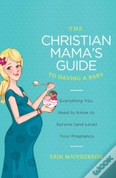 Christian Mama'S Guide To Having A Baby