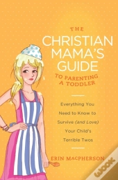 Christian Mama'S Guide To Parenting A Toddler