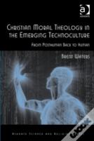 Christian Moral Theology In The Emerging Technoculture