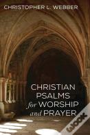 Christian Psalms For Worship And Prayer