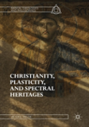 Christianity, Plasticity, And Spectral Heritages