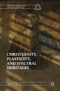 Christianity, Plasticity, And Spectral Heritages - Preview