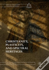 Christianity, Plasticity, And Spectral Heritages