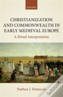 Christianization And Commonwealth In Early Medieval Europe