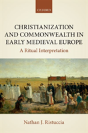 Christianization And Commonwealth In Early Medieval Europe - Preview