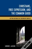 Christians, Free Expression, And The Common Good