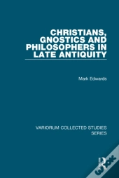 Christians, Gnostics And Philosophers In Late Antiquity