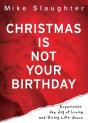 Christmas Is Not Your Birthday - Preview
