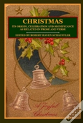 Christmas: Its Origin, Celebration And Significance As Related In Prose And Verse