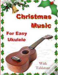 Christmas Music For Easy Ukulele With Tablature