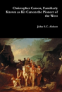 Christopher Carson, Familiarly Known As Kit Carson The Pioneer Of The West - Preview