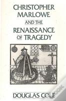 Christopher Marlowe And The Renaissance Of Tragedy