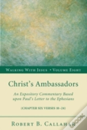 Christ'S Ambassadors: An Expository Commentary Based Upon Paul'S Letter To The Ephesians, Chapter Six Verses 10-24