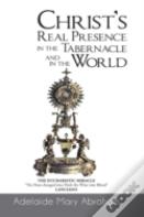 Christ'S Real Presence In The Tabernacle And In The World
