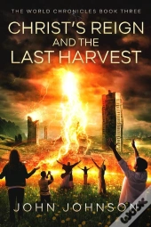Christ'S Reign And The Last Harvest
