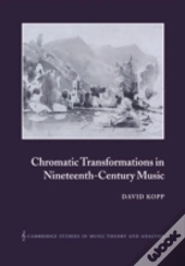Chromatic Transformations In Nineteenth-Century Music