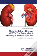 Chronic Kidney Disease (Ckd)- The Facts About Primary & Secondary Care