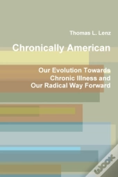 Chronically American: Our Evolution Towards Chronic Illness And Our Radical Way Forward