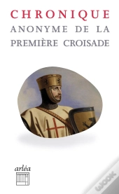 Chronique Anonyme De La Première Croisade