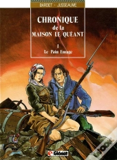 Chronique De La Maison Le Quéant Tome 1 ; Le Pain Enragé