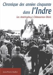 Chronique Des Années Cinquante Dans L'Indre ; Les Américains À Châteauroux-Déols